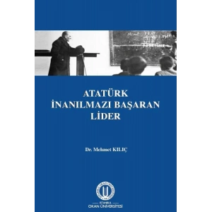 Atatürk İnanılmazı Başaran Lider