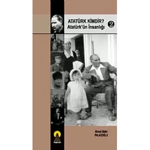 Atatürk Kimdir? 2 -Atatürkün İnsanlığı-