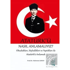 Atatürkü Nasıl Anlamalıyız?