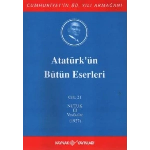 Atatürkün Bütün Eserleri Cilt: 21 (Nutuk 3 - Vesikalar 1927)