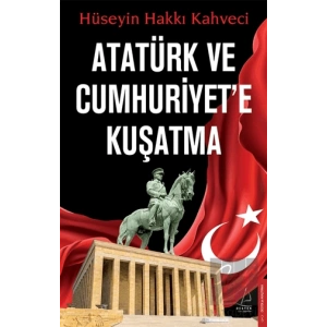 Atatürk ve Cumhuriyete Kuşatma