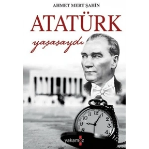 Atatürk Yaşasaydı