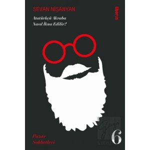 Atatürkçü Akraba Nasıl İkna Edilir? Pazar Sohbetleri - 6