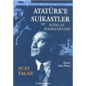 Atatürk’e Suikastler ve İstiklal Mahkemeleri