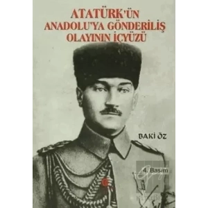 Atatürk’ün Anadolu’ya Gönderiliş Olayının İçyüzü