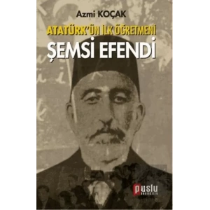 Atatürk’ün İlk Öğretmeni Şemsi Efendi