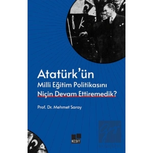 Atatürk’ün Milli Eğitim Politikasını Niçin Devam Ettiremedik?