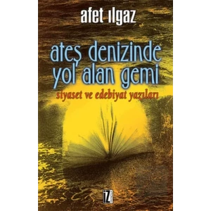 Ateş Denizinde Yol Alan Gemi Siyaset ve Edebiyat Yazıları