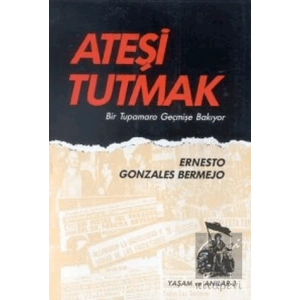 Ateşi Tutmak Bir Tupamaro Geçmişe Bakıyor