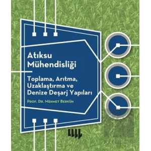 Atıksu Mühendisliği: Toplama, Arıtma, Uzaklaştırma ve Denize Deşarj Yapıları