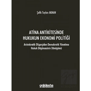 Atina Antikitesinde Hukukun Ekonomi Politiği - Aristokratik Oligarşiden Demokratik Yönetime Hukuk Düşüncesinin Dönüşümü