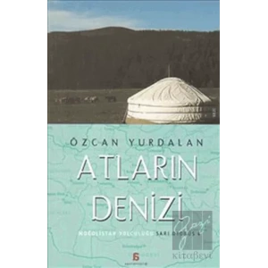 Atların Denizi: Moğolistan Yolculuğu