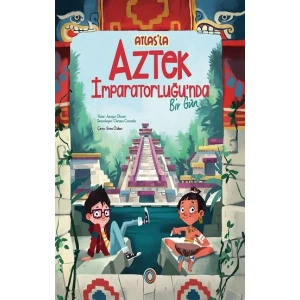 Atlas’la Aztek İmparatorluğu’nda Bir Gün