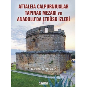 Attaleia Calpurniuslar Tapınak Mezarı ve Anadolu’da Etrüsk İzleri