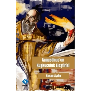 AUGUSTİNUSUN KUŞKUCULUK ELEŞTİRİSİ
