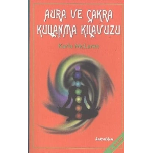 Aura ve Çakra Kullanma Kılavuzu