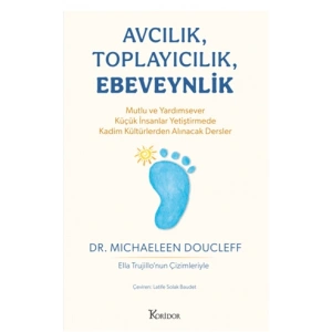 Avcılık, Toplayıcılık, Ebeveynlik - Mutlu ve Yardımsever Küçük İnsanlar  Yetiştirmede Kadim Kültürlerden Alınacak  Dersler