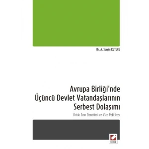 Avrupa Birliği'nde Üçüncü Devlet Vatandaşlarının Serbest Dolaşımı Ortak Sınır Denetimi ve Vize Politikası