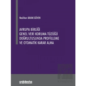 Avrupa Birliği Genel Veri Koruma Tüzüğü Doğrultusunda Profilleme ve Otomatik Karar Alma
