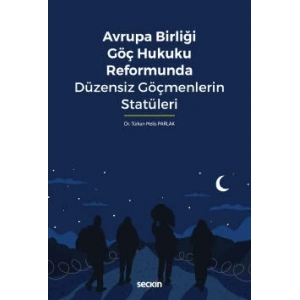 Avrupa Birliği Göç Hukuku Reformunda Düzensiz Göçmenlerin Statüleri