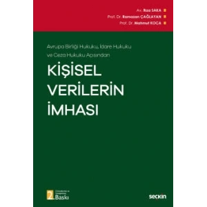 Avrupa Birliği Hukuku, İdare Hukuku ve Ceza Hukuku AçısındanKişisel Verilerin İmhası