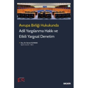 Avrupa Birliği Hukukunda Adil Yargılanma Hakkı ve Etkili Yargısal Denetim
