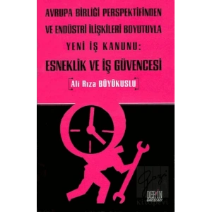 Avrupa Birliği Perspektifinden ve Endüstri İlişkileri Boyutuyla Yeni İş Kanunu: Esneklik ve İş Güvencesi