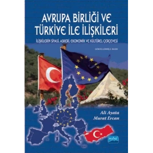 Avrupa Birliği ve Türkiye İle İlişkileri - İlişkilerin Siyasi, Askeri, Ekonomik ve Kültürel Çerçevesi