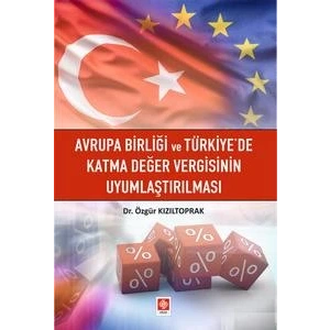 Avrupa Birliği ve Türkiyede Katma Değer Vergisinin Uyumlaştırılması Özgür Kızıltoprak