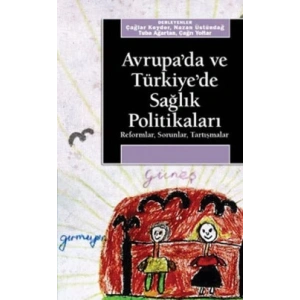 Avrupada ve Türkiyede Sağlık Politikaları: Reformlar, Sorunlar, Tartışmalar