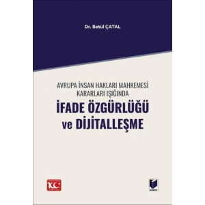 Avrupa İnsan Hakları Mahkemesi Kararları Işığında İfade Özgürlüğü ve Dijitalleşme