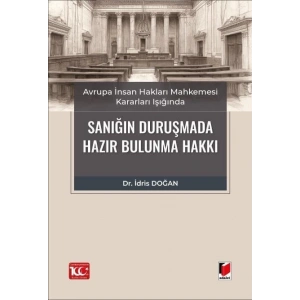Avrupa İnsan Hakları Mahkemesi Kararları Işığında Sanığın Duruşmada Hazır Bulunma Hakkı