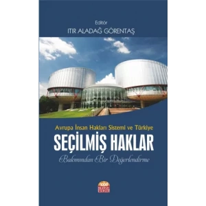 AVRUPA İNSAN HAKLARI SİSTEMİ VE TÜRKİYE SEÇİLMİŞ HAKLAR Bakımından Bir Değerlendirme