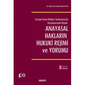 Avrupa İnsan Hakları Sözleşmesiyle Karşılaştırmalı Olarak Anayasal Hakların Hukuki Rejimi ve Yorumu