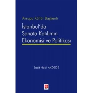 Avrupa Kültür Başkenti İstanbulda Sanata Katılımın Ekonomisi ve Politikası Sacit Hadi Akdede