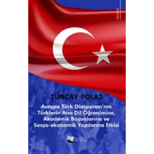 Avrupa Türk Diasporası’nın Türklerin Anadil Öğrenimine, Akademik Başarılarına ve Sosyo-Ekonomik Yapılarına Etkisi