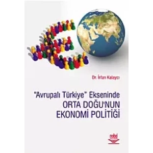 Avrupalı Türkiye Ekseninde Orta Doğu'nun Ekonomi Politiği