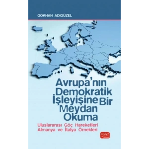 AVRUPA’NIN DEMOKRATİK İŞLEYİŞİNE BİR MEYDAN OKUMA - Uluslararası Göç Hareketleri Almanya ve İtalya Örnekleri