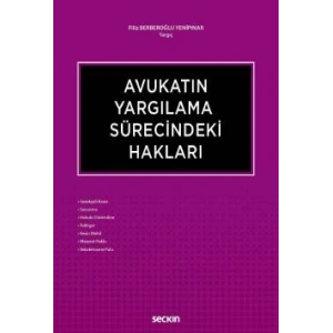 Avukatın Yargılama Sürecindeki Hakları Gerekçeli Karar – Savunma – Hukuki Dinlenilme Tebligat – Kesin Mehil – Mazeret Hakkı – Vekaletname Pulu