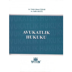 Avukatlık Hukuku - Vedat Ahsen Coşar - Salih Akgül