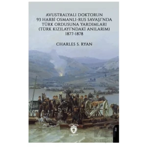 Avustralyalı Doktorun 93 Harbi, Osmanlı-Rus Savaşında Türk Ordusuna Yardımları (Türk Kızılayı’ndaki Anılarım) 1877-1878