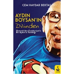 Aydın Boysanın Dilinden-Osmanlıdan Cumhuriyete Bir Aydın Tanıklığı