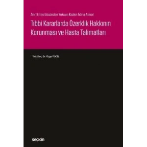 Ayırt Etme Gücünden Yoksun Kişiler Adına AlınanTıbbi Kararlarda Özerklik Hakkının Korunması ve Hasta Talimatları