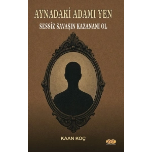 Aynadaki Adamı Yen Sessiz Savaşın Kazananı Ol