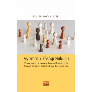 AYRIMCILIK YASAĞI HUKUKU - Uluslararası ve Avrupa Konseyi Belgeleri ile Avrupa Birliği ve Türk Hukuku Çerçevesinde