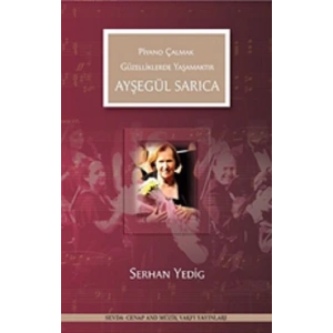 Ayşegül Sarıca - Piyano Çalmak Güzelliklerde Yaşamaktır