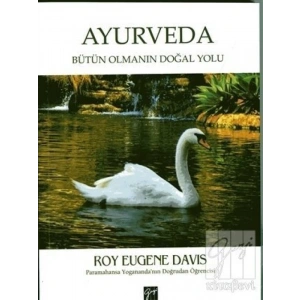Ayurveda: Bütün Olmanın Doğal Yolu - Roy Eugene Davis