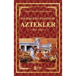 Aztekler - Tolteklerin Ülkesinde