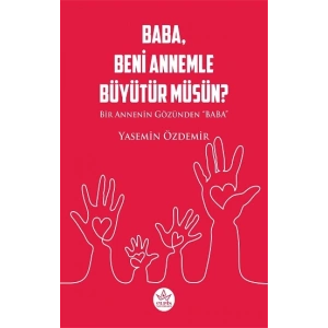 Baba, Beni Annemle Büyütür Müsün ?