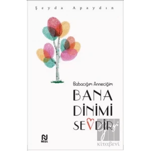 Babacığım Anneciğim Bana Dinimi Sevdir